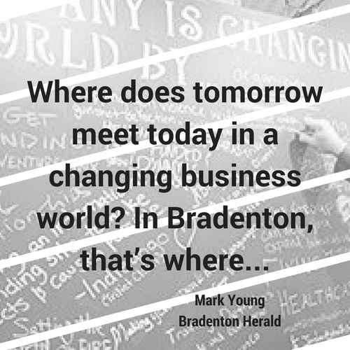 Read more about the article Where does tomorrow meet today in a changing business world? In Bradenton, that’s where…